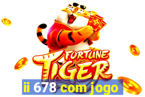 ii 678 com jogo